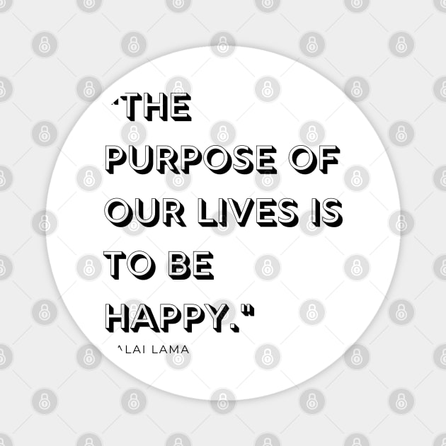 "The purpose of our lives is to be happy." - Dalai Lama Inspirational Quote Magnet by InspiraPrints